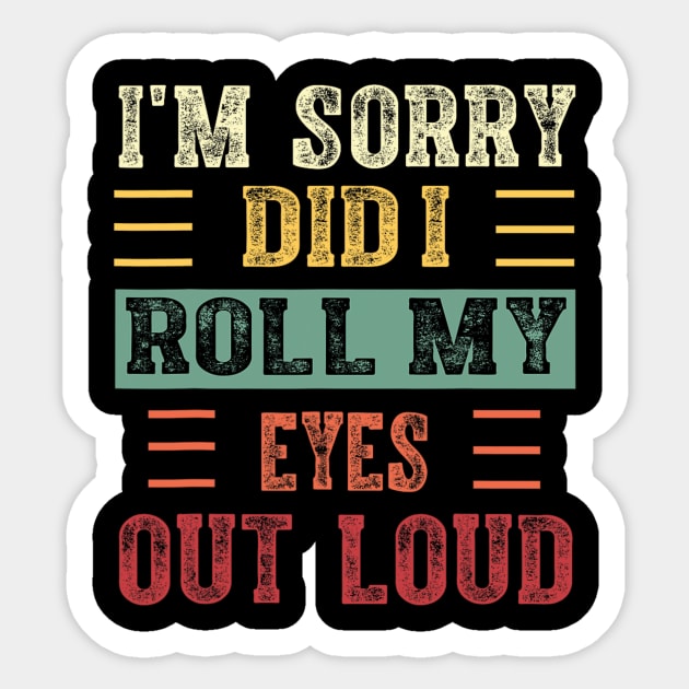 I'm Sorry Did I Roll My Eyes Out Loud Sticker by rivkazachariah